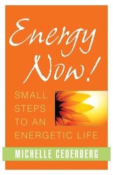 Paperback Energy Now!: Small Steps to an Energetic Life Book
