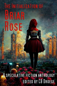 Paperback The Initialization of Briar Rose: A speculative fiction anthology Book