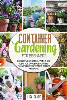 Paperback Container gardening for beginners: Dress up your garden with these ideas for gorgeous planters full of flowers, veggies, berries and more [Italian] Book