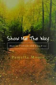 Paperback Show Me the Way: How to Unhook and Live Free Book
