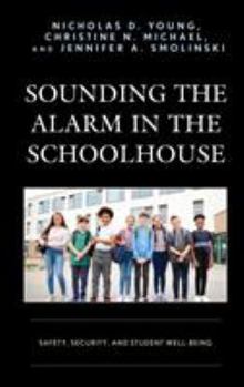 Hardcover Sounding the Alarm in the Schoolhouse: Safety, Security, and Student Well-Being Book
