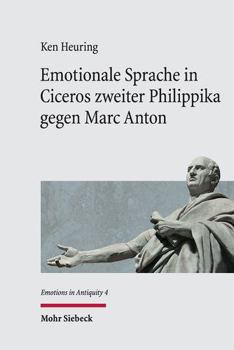 Hardcover Emotionale Sprache in Ciceros Zweiter Philippika Gegen Marc Anton: Einfuhrung in Die Emotionslinguistische Textanalyse Und Kommentar [German] Book