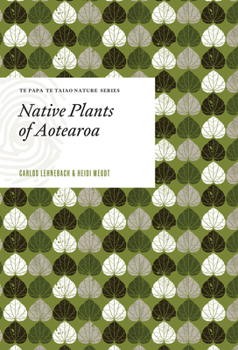 Native Plants of Aotearoa (Te Papa Te Taiao Nature Series)