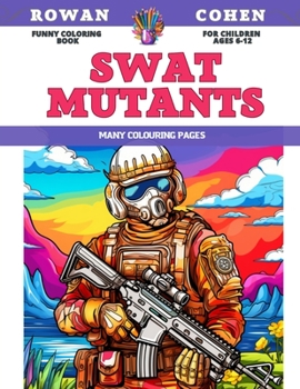 Funny Coloring Book for children Ages 6-12 - SWAT Mutants - Many colouring pages