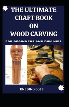 Paperback The Ultimate Craft Book On Wood Carving For Beginners And Dummies [Large Print] Book