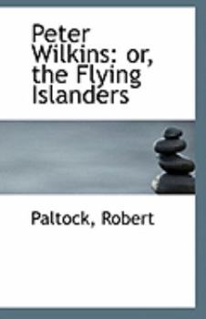 Peter Wilkins : Or, the Flying Islanders