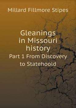 Paperback Gleanings in Missouri history Part 1 From Discovery to Statehoold Book