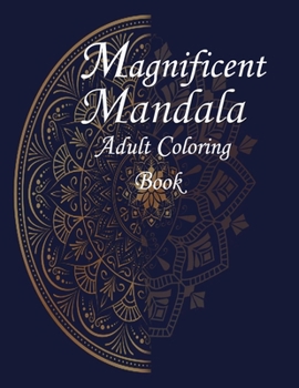 Paperback Magnificent Mandalas: Magnificent Mandalas An Adult Coloring Book with Beautiful and Relaxing Mandalas for Stress Relief and Relaxation Book