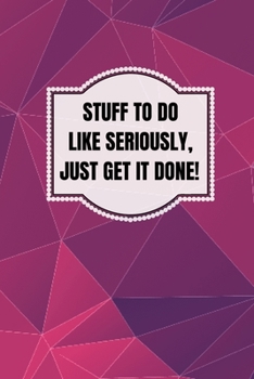 Paperback Stuff To Do Like Seriously Just Get It Done Notebook: 100 Page Daily To Do List Journal Book