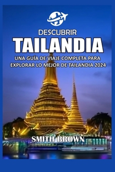 Paperback Descubrir Tailandia: Una Guía de Viaje Completa Para Explorar Lo Mejor de Tailandia 2024 [Spanish] Book