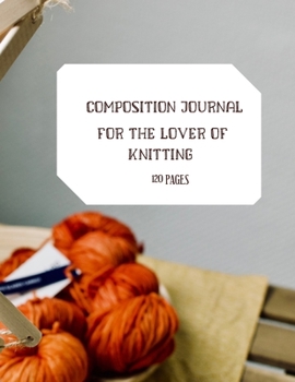 Paperback Composition Journal for the Lover of Knitting: 120 Pages of Lined Paper Book