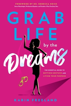 Paperback Grab Life by the Dreams: The Essential Guide to Getting Unstuck and Living Your Purpose Book
