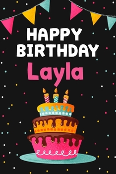 Happy Birthday Layla: Cool Personalized First Name Notebook , 6x9 blank lined journal , 120 pages - an Appreciation Gift - Gift for Women/Girls, Unique Present, Birthday gift idea