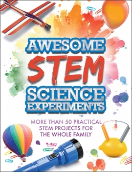 Paperback Awesome STEM Science Experiments: More Than 50 Practical STEM Projects for the Whole Family Book