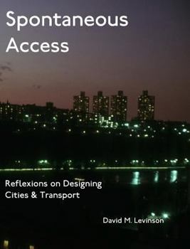 Hardcover Spontaneous Access: Reflexions on Designing Cities and Transport Book