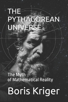 THE PYTHAGOREAN UNIVERSE: The Myth of Mathematical Reality (Philosophical Questions)