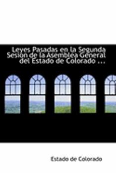 Paperback Leyes Pasadas En La Segunda Sesion de La Asemblaca General del Estado de Colorado ... Book