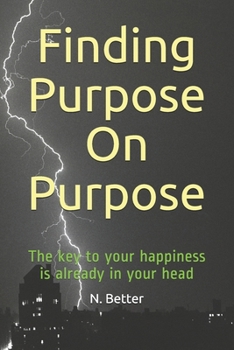 Paperback Finding Purpose On Purpose: The key to your happiness is already in your head Book