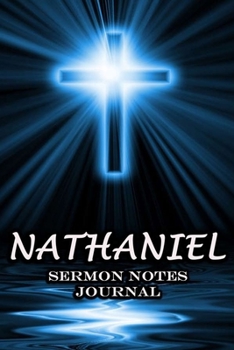 Paperback Nathaniel Sermon Notes Journal: The Power Of Cross Notebook Prayer For Teens Women Men Worship Activity Book - Name or Surname Cover Print Book