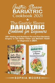 Gastric sleeve bariatric cookbook 2021+The gastric sleeve bariatric cookbook for beginners: 100+ Healing and Nutritious Pre and Post Bariatric Surgery ... and Maintain Health for Beginners in 2021.