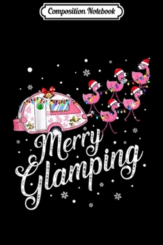 Paperback Composition Notebook: Merry Glamping Funny Christmas Flamingo Camper Xmas Gift Journal/Notebook Blank Lined Ruled 6x9 100 Pages Book