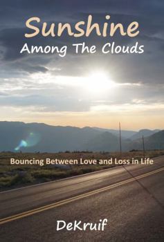 Sunshine among the Clouds : Bouncing Between Love and Loss in Life