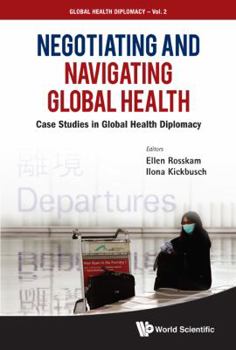 Paperback Negotiating and Navigating Global Health: Case Studies in Global Health Diplomacy Book