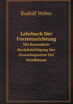 Paperback Lehrbuch Der Forsteinrichtung Mit Besonderer Ber?cksichtigung Der Zuwachsgesetze Der Waldb?ume [German] Book