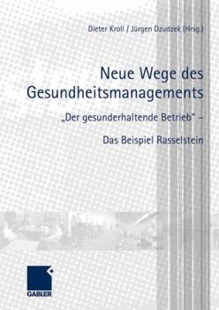 Hardcover Neue Wege Des Gesundheitsmanagements: Der Gesunderhaltende Betrieb - Das Beispiel Rasselstein [German] Book