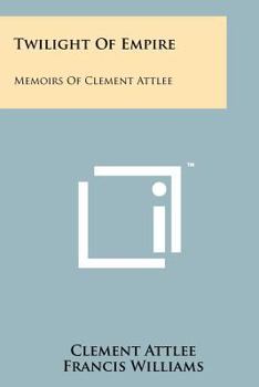 Paperback Twilight Of Empire: Memoirs Of Clement Attlee Book