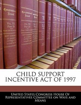 Paperback CHILD SUPPORT INCENTIVE ACT OF 1997 Book