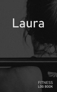 Laura: Blank Daily Fitness Workout Log Book | Track Exercise Type, Sets, Reps, Weight, Cardio, Calories, Distance & Time | Space to Record Stretches, ... Personalized First Name Initial L Cover