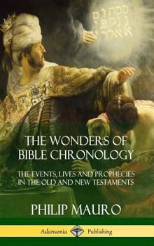 Hardcover The Wonders of Bible Chronology: The Events, Lives and Prophecies in the Old and New Testaments (Hardcover) Book