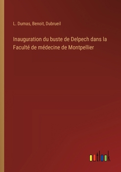 Paperback Inauguration du buste de Delpech dans la Faculté de médecine de Montpellier [French] Book