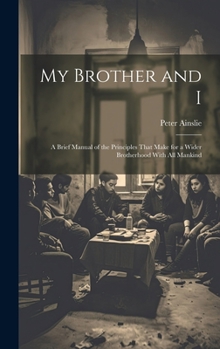 Hardcover My Brother and I: A Brief Manual of the Principles That Make for a Wider Brotherhood With All Mankind Book