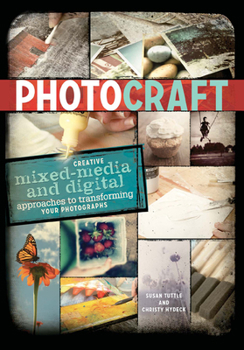 Paperback Photo Craft: Creative Mixed Media and Digital Approaches to Transforming Your Photographs Book