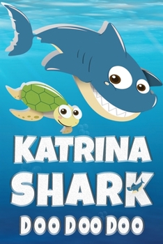 Katrina Shark Doo Doo Doo: Katrina Name Notebook Journal For Drawing Taking Notes and Writing, Personal Named Firstname Or Surname For Someone Called Katrina For Christmas Or Birthdays This Makes The 