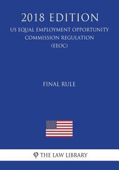 Paperback Final Rule (US Equal Employment Opportunity Commission Regulation) (EEOC) (2018 Edition) Book