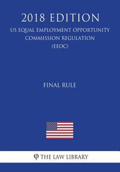Paperback Final Rule (US Equal Employment Opportunity Commission Regulation) (EEOC) (2018 Edition) Book