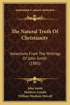 Paperback The Natural Truth Of Christianity: Selections From The Writings Of John Smith (1885) Book