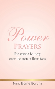 Power Prayers: For Women to Pray over the Men in Their Lives