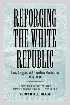 Paperback Reforging the White Republic: Race, Religion, and American Nationalism, 1865-1898 Book