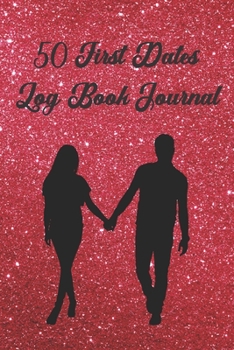 50 First Dates Log Book Journal: Record & Track Your Sexual Endeavors. Dates, Affairs, Flings: Great Valentine Day's / Single Awareness Day Gift For ... Mates, Friends & Colleagues (Red Glitter)