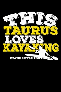 This Taurus Loves Kayaking Maybe Little Too Much Notebook: 100 Wide Ruled Lined Pages