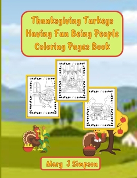 Thanksgiving Turkeys Having Fun Being People Coloring Pages Book: Imaginative pictures of turkeys pretending to be people