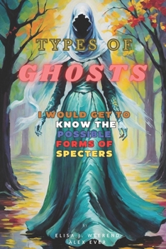 Paperback Types of Ghosts: I would get to know the possible forms of Specters Book