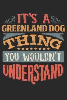 It's A Greenland Dog Thing You Wouldn't Understand: Gift For Greenland Dog Lover 6x9 Planner Journal