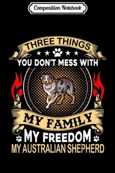 Paperback Composition Notebook: Australian Shepherd - Three Things You Don't Mess With Journal/Notebook Blank Lined Ruled 6x9 100 Pages Book
