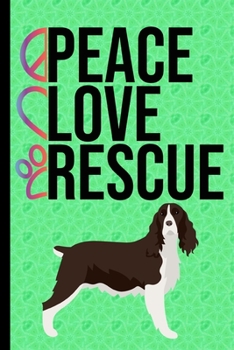 Peace Love Rescue: Journal Lined Blank Paper Diary English Springer Spaniel Rescue Dog Green Cover