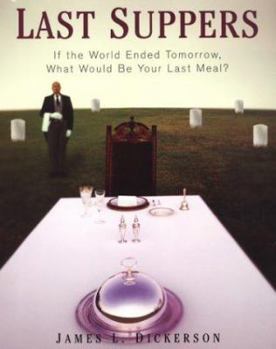 Paperback Last Suppers: If the World Ended Tomorrow, What Would Be Your Last Meal? Book